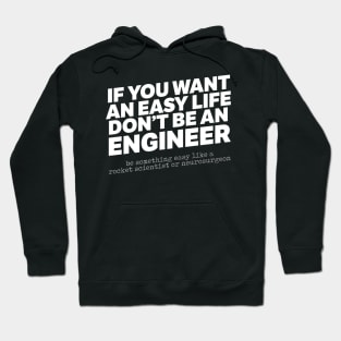 If You Want An Easy Life Don't Be An Engineer Hoodie